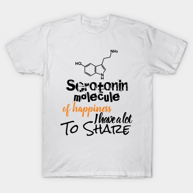 Serotonin molecule of Happiness i have a lot to share T-Shirt by OCEAN ART SHOP